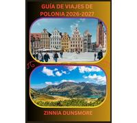 GUÍA DE VIAJES DE POLONIA 2026/2027: Descubre las principales atracciones, la rica cultura, las ciudades históricas, las aventuras en el desierto y ... consejos de viaje y destinos imprescindibles.