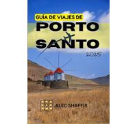 GUÍA DE VIAJES DE PORTO SANTO 2025: Tu guía esencial para vivir el auténtico Porto Santo