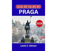 GUÍA DE VIAJES DE PRAGA 2026: Descubre calles históricas, castillos majestuosos, gastronomía local, joyas ocultas y experiencias inolvidables en el corazón de Europa Central