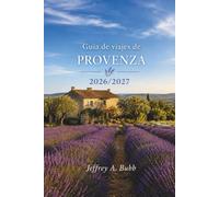 Guía de viajes de Provenza 2026-2027: Campos de lavanda, pueblos en lo alto de las colinas, ruinas romanas, costas mediterráneas, mercados locales y el arte de vivir despacio en el sur de Francia.