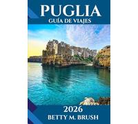 GUÍA DE VIAJES DE PUGLIA 2026: ¡Te esperan aventura, cultura y exploración paisajística