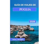 GUÍA DE VIAJES DE PUGLIA 2026: Un viaje por el sur de Italia con rutas panorámicas, pueblos históricos, días de playa y consejos de expertos para quienes visitan la ciudad por primera vez