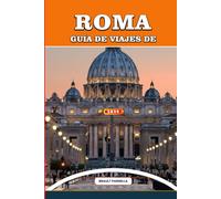 GUÍA DE VIAJES DE ROMA 2026: Explora Roma como un local: consejos privilegiados, joyas ocultas, secretos vaticanos, ruinas antiguas, aventuras ... culturales para un viaje inolvidable.