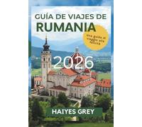 GUÍA DE VIAJES DE RUMANIA 2026: "Castillos, Cárpatos y el espíritu de la Europa del Este"