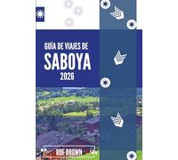 GUÍA DE VIAJES DE SABOYA 2026: Secretos alpinos más allá de las pistas y las mesetas