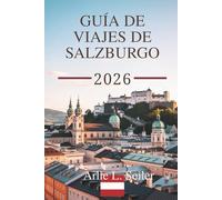GUÍA DE VIAJES DE SALZBURGO 2026: Explora la encantadora escena musical y el impresionante paisaje alpino de Austria