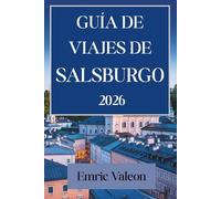 GUÍA DE VIAJES DE SALZBURGO 2026: Sumérgete en la música y la belleza de los paisajes austriacos.