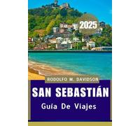 GUÍA DE VIAJES DE SAN SEBASTIÁN 2025: Descubre el verdadero corazón de San SebaStián”