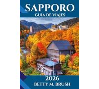GUÍA DE VIAJES DE SAPPORO 2026: Desde la primera luz del amanecer hasta las aventuras del anochecer