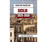 GUÍA DE VIAJES DE SICILIA 2025-2026: Descubra ruinas antiguas, tradiciones vibrantes, pueblos escondidos, joyas costeras y experiencias culinarias inolvidables en toda la isla.