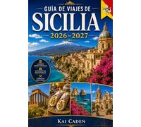 Guía de viajes de Sicilia 2026-2027: Explora Palermo, Catania, Taormina, Siracusa, Cefalù, el Monte Etna, el Valle de los Templos, playas destacadas, ... primerizos, parejas, familias y viajeros