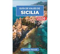 GUÍA DE VIAJES DE SICILIA 2026: Explore la rica historia de la isla, sus vibrantes pueblos, sus antiguos monumentos, sus aguas cristalinas y sus inolvidables delicias culinarias.