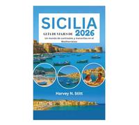 GUÍA DE VIAJES DE SICILIA 2026: Un mundo de contrastes y maravillas en el Mediterráneo