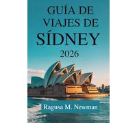 GUÍA DE VIAJES DE SÍDNEY 2026: El viaje de un explorador moderno a través de Australia