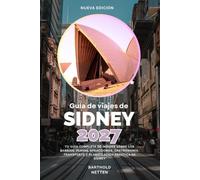 Guía de viajes de Sidney 2027: Tu guía completa de insider sobre los barrios, playas, atracciones, gastronomía, transporte y planificación práctica de Sídney