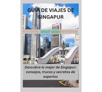 GUÍA DE VIAJES DE SINGAPUR 2025-2026: Descubra lo mejor de Singapur: consejos, trucos y secretos de expertos