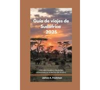 GUÍA DE VIAJES DE SUDÁFRICA 2025: Consejos locales y maravillas imperdibles en la Nación del Arcoíris