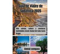 Guía de viajes de Sudáfrica 2025: Vida salvaje, cultura y aventuras inolvidables desde Ciudad del Cabo hasta Kruger.