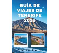 GUÍA DE VIAJES DE TENERIFE 2026: Descubra las maravillas naturales y la vibrante cultura de las Islas Canarias de España