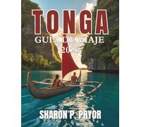 GUÍA DE VIAJES DE TONGA 2026: Escápate al último y auténtico reino polinesio: descubre playas ocultas, una cultura vibrante y auténticas aventuras en las islas vírgenes de Tonga.