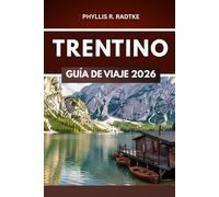 GUÍA DE VIAJES DE TRENTINO 2026: Aventura, cultura y belleza alpina en un viaje poderoso