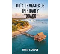 GUÍA DE VIAJES DE TRINIDAD Y TOBAGO 2025-2026: Un viaje por el corazón de las islas del Caribe