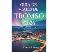 GUÍA DE VIAJES DE TROMSO 2026: Aventuras y cultura en la puerta de entrada al Ártico de Noruega