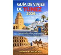 GUÍA DE VIAJES DE TÚNEZ 2026: Su guía completa de historia, cultura, playas y aventuras en el desierto