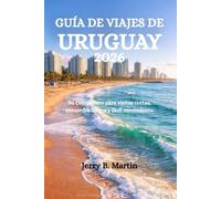 GUÍA DE VIAJES DE URUGUAY 2026: Su Compañero para visitas cortas, recuerdos largos y fácil movimiento