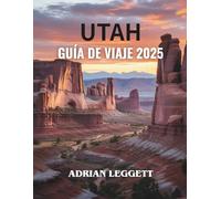 GUÍA DE VIAJES DE UTAH 2025: ¡Explora destinos impresionantes, tesoros secretos y experiencias emocionantes para el viaje de tu vida!