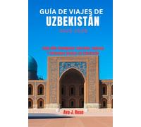 GUÍA DE VIAJES DE UZBEKISTÁN 2025-2026: Viaje más inteligente: secretos, sabores y gérmenes ocultos de Uzbekistán