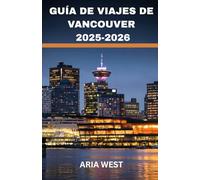 GUÍA DE VIAJES DE VANCOUVER 2025-2026: Una ciudad costera dinámica donde las montañas se encuentran con el mar, la cultura abraza la naturaleza y la vida urbana prospera al borde de lo salvaje.