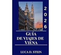 GUÍA DE VIAJES DE VIENA 2026: Experimenta la magia de Viena: Una guía de viaje completa a la cultura, los monumentos y el encanto atemporal de Austria.