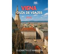 GUÍA DE VIAJES DE VIENA 2026: La guía definitiva de Viena para 2026: cultura, gastronomía, atracciones y excursiones de un día