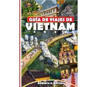 GUÍA DE VIAJES DE VIETNAM 2026: Explora joyas ocultas, cultura local, viajes panorámicos y la guía definitiva para viajes en solitario, en familia, económicos y de lujo en Vietnam.