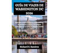 GUÍA DE VIAJES DE WASHINGTON DC 2026: Descubre los monumentos emblemáticos, el patrimonio político y los tesoros culturales de la capital de Estados Unidos