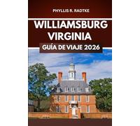 GUÍA DE VIAJES DE WILLIAMSBURG, VIRGINIA 2026: Desbloquea secretos, saborea momentos, persigue aventuras
