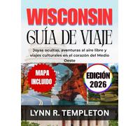 Guía de viajes de Wisconsin: Joyas ocultas, aventuras al aire libre y viajes culturales en el corazón del Medio Oeste