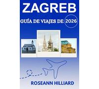 GUÍA DE VIAJES DE ZAGREB 2026: Explora el corazón de Croacia con consejos locales, joyas ocultas e itinerarios imprescindibles.