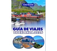 GUÍA DE VIAJES DE ZELANDA 2026: “Vive Nueva Zelanda como un lugareño: consejos esenciales, lugares emblemáticos y delicias culinarias para unas vacaciones perfectas”
