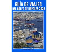 GUÍA DE VIAJES DEL GOLFO DE NÁPOLES 2026: “Planifica de forma más inteligente, viaja más profundamente y disfruta de cada momento en el encantador Golfo de Nápoles, en Italia”