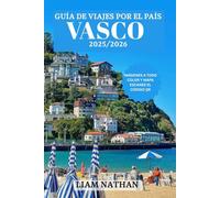 GUÍA DE VIAJES DEL PAÍS VASCO 2025/2026: Explora Bilbao, San Sebastián, Vitoria-Gasteiz Y Joyas Ocultas De Cultura, Naturaleza Y Delicias Culinarias.