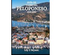 GUÍA DE VIAJES DEL PELOPONESO 2026-2027: Ruinas antiguas, playas impresionantes, pueblos con encanto, gastronomía local, aventuras al aire libre y ... para una escapada griega inolvidable