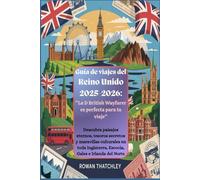 Guía de viajes del Reino Unido 2025-2026: "La D British Wayfarer es perfecta para tu viaje": Descubra paisajes eternos, tesoros secretos y maravillas culturales en toda Inglaterra, Escocia, Gales