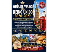 GUIA DE VIAJES DEL REINO UNIDO 2026-2027: Gran Bretana para primerizos: Londres, destinos imprescindibles, joyas ocultas, transporte, alojamiento, gastronomia y rutas faciles para explorar el pais