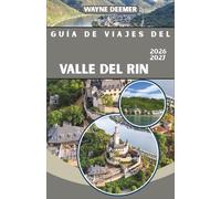 GUÍA DE VIAJES DEL VALLE DEL RIN 2026-2027: Castillos, viñedos y pueblos ribereños desde Colonia hasta Basilea