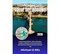 GUÍA DE VIAJES DEL VALLE DEL RÓDANO 2026: Itinerarios prácticos, sitios culturales, pueblos vinícolas y rutas panorámicas para quienes visitan la zona por primera vez.