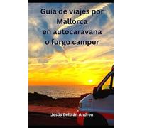 Guía de viajes en autocaravana o furgo camper por Mallorca (Guías de viaje en autocaravana)