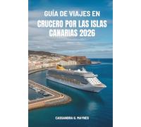 GUÍA DE VIAJES EN CRUCERO POR LAS ISLAS CANARIAS 2026: Un viaje por los encantadores paisajes del archipiélago español