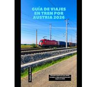 Guía de viajes en tren por Austria 2026: Descubre Austria en tren: Rutas, consejos y viajes panorámicos para viajeros en 2026 (Train Travel Guide)